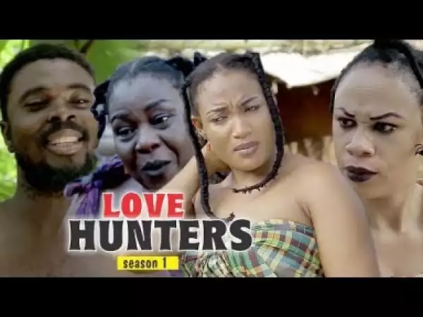 Video: LOVE HUNTERS 1 | 2018 Latest Nigerian Nollywood Movie